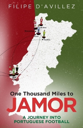 One Thousand Miles to Jamor: A Journey into Portuguese Football by Filipe d'Avillez 9781801505505