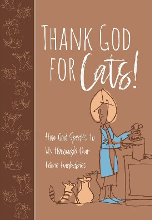 Thank God for Cats!: How God Speaks to Us Through Our Feline Furbabies by Linda S Clare 9781424565498