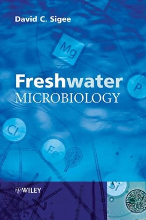 Freshwater Microbiology: Biodiversity and Dynamic Interactions of Microorganisms in the Aquatic Environment David C. Sigee (University of Manchester, UK) 9780471485292