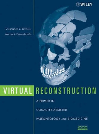 Virtual Reconstruction – A Primer in Computer– Assisted Paleontology and Biomedicine by CPE Zollikofer 9780471205074