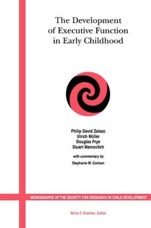 The Development of Executive Function in Early Childhood – Monographs of the Society for Research  in Child Development by P Zelazo 9781405122542