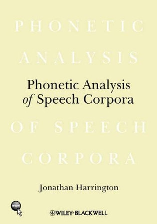 Phonetic Analysis of Speech Corpora by J Harrington 9781405141697