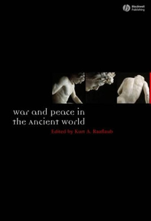 War and Peace in the Ancient World by KA Raaflaub 9781405145268