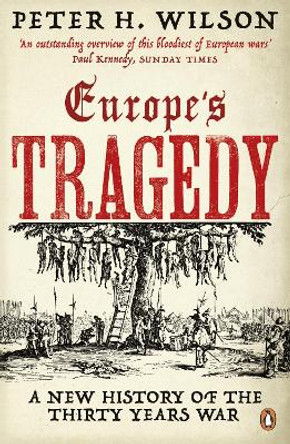 Europe's Tragedy: A New History of the Thirty Years War by Peter H. Wilson