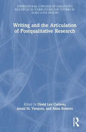 Writing and the Articulation of Postqualitative Research by David Lee Carlson 9781032248912