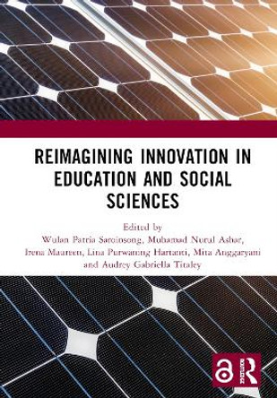 Reimagining Innovation in Education and Social Sciences: Proceedings of the International Joint Conference on Arts and Humanities (IJCAH 2022), September 10-11, 2022, Surabaya, Indonesia by Wulan Patria Saroinsong 9781032432939