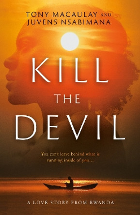 Kill the Devil: A Love Story from Rwanda by Tony Macaulay 9781803136219