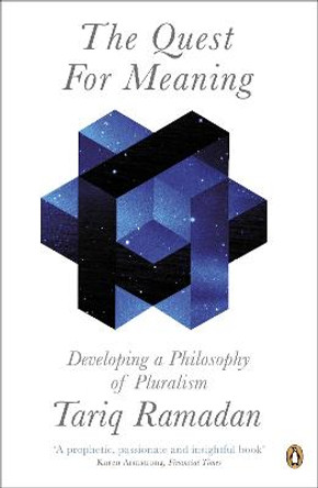 The Quest for Meaning: Developing a Philosophy of Pluralism by Tariq Ramadan