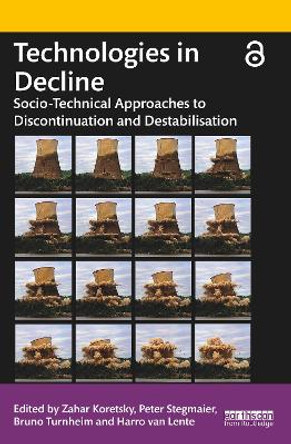 Technologies in Decline: Socio-Technical Approaches to Discontinuation and Destabilisation by Zahar Koretsky 9781032100982