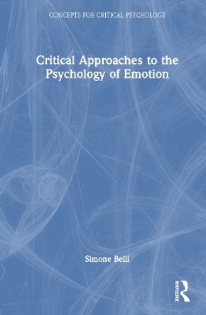 Critical Approaches to the Psychology of Emotion by Simone Belli 9781032163116