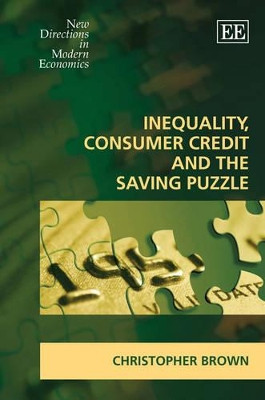 Inequality, Consumer Credit and the Saving Puzzle by Christopher Brown 9781847205094
