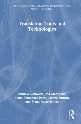 Translation Tools and Technologies by Andrew Rothwell 9780367750336
