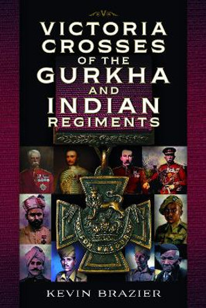 Victoria Crosses of the Gurkha and Indian Regiments by Kevin Brazier 9781399067492