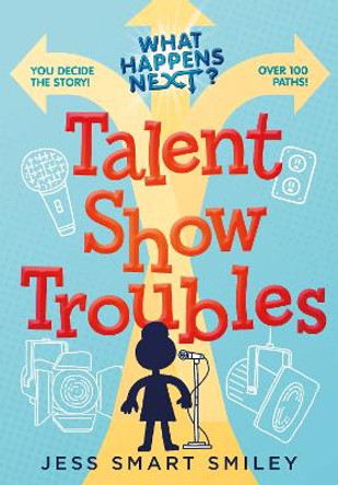 What Happens Next?: Talent Show Troubles by Jess Smart Smiley 9781250889263