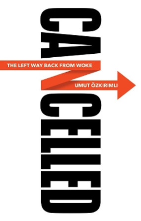 Cancelled – The Left Way Back from Woke by U Ozkirimli 9781509550913
