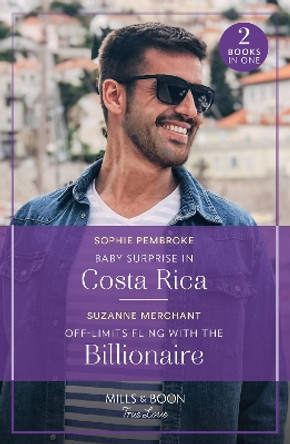 Baby Surprise In Costa Rica / Off-Limits Fling With The Billionaire: Baby Surprise in Costa Rica (Dream Destinations) / Off-Limits Fling with the Billionaire (Mills & Boon True Love) by Sophie Pembroke 9780263306422