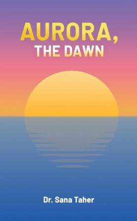 Aurora, the Dawn by Dr Sana Taher 9789948809555