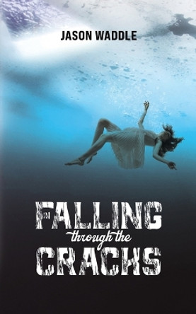 Falling Through the Cracks by Jason Waddle 9781649799654