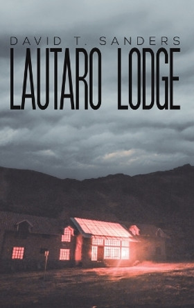 Lautaro Lodge by David T Sanders 9781645758051