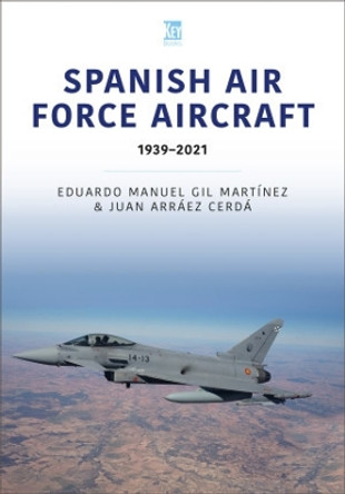 Spanish Air Force Aircraft: 1939-2021 by Eduardo Manuel 9781802820348