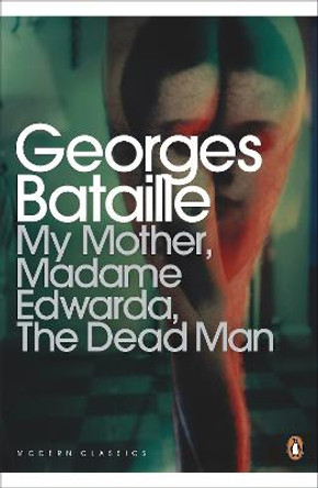 My Mother, Madame Edwarda, The Dead Man by Georges Bataille