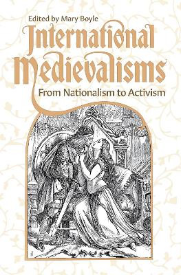 International Medievalisms: From Nationalism to Activism by Mary Boyle 9781843846062