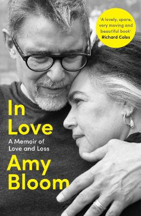 In Love: A Memoir of Love and Loss by Amy Bloom 9781783788019