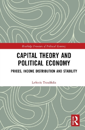 Capital Theory and Political Economy: Prices, Income Distribution and Stability by Lefteris Tsoulfidis 9781032006253