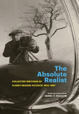 The Absolute Realist: Collected Writings of Albert Renger-Patzsch, 1923-1967 by Albert Renger-Patzsch 9781606067802