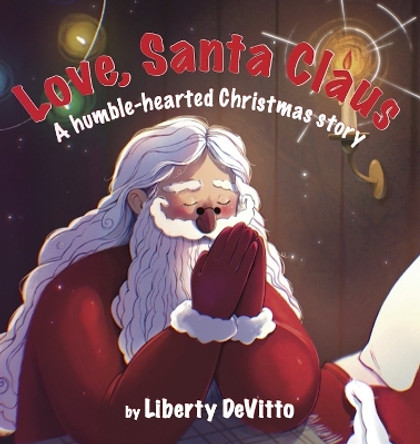 Love, Santa Claus: A humble-hearted Christmas story by Liberty DeVitto 9781637610572