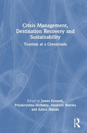 Crisis Management, Destination Recovery and Sustainability: Tourism at a Crossroads by James Kennell 9781032282343