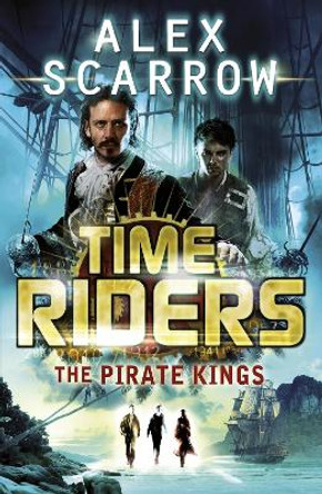TimeRiders: The Pirate Kings (Book 7) by Alex Scarrow