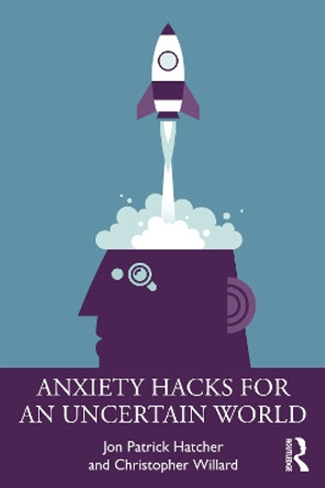 Anxiety Hacks for an Uncertain World by Jon Patrick Hatcher 9781032351421