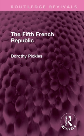 The Fifth French Republic by Dorothy Pickles 9781032388113