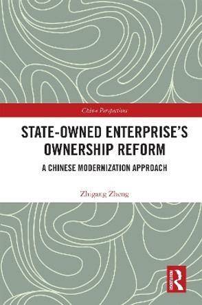 State-Owned Enterprise's Ownership Reform: A Chinese Modernization Approach by Zhigang Zheng 9781032418766