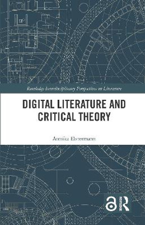 Digital Literature and Critical Theory by Annika Elstermann 9781032422411