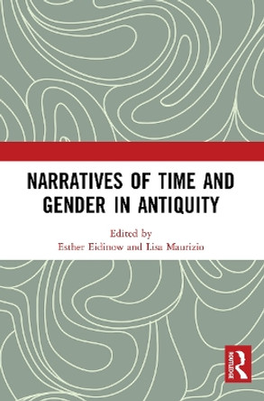 Narratives of Time and Gender in Antiquity by Esther Eidinow 9781032474861