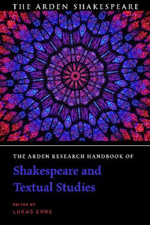 The Arden Research Handbook of Shakespeare and Textual Studies by Lukas Erne 9781350225190