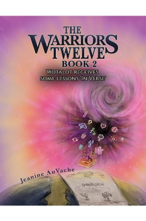 The Warriors Twelve - Book 2: Wotalot receives some lessons 'In Verse' by Jeanine AuVache 9781398422377