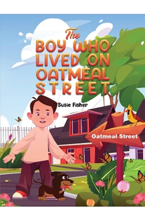 The Boy Who Lived on Oatmeal Street by Susie Fisher 9781398404038