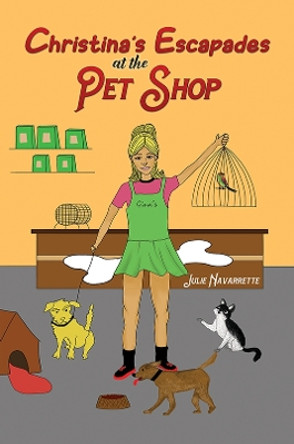 Christina's Escapades at the Pet Shop by Julie Navarrette 9781398429949