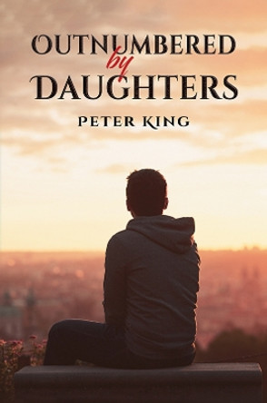 Outnumbered by Daughters by Peter King 9781398474444