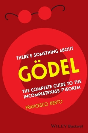 There′s Something About Godel – A Complete Guide to the Incompleteness Theorem by F Berto 9781405197670
