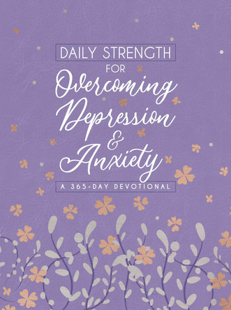 Daily Strength for Overcoming Depression & Anxiety: A 365-Day Devotional by Broadstreet Publishing Group LLC 9781424565771