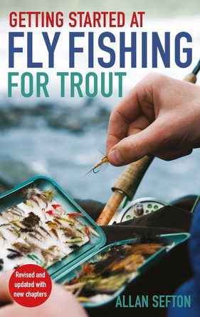 Getting Started at Fly Fishing for Trout Allan Sefton 9781472147943 Getting Started at Fly Fishing for Trout Allan Sefton 9781472147943