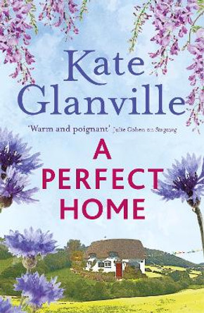 A Perfect Home: A romantic and heart-warming read you won't want to put down by Kate Glanville 9781472280329