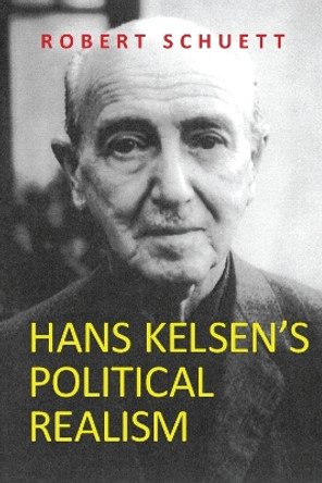 Hans Kelsen's Political Realism by Robert Schuett 9781474481694