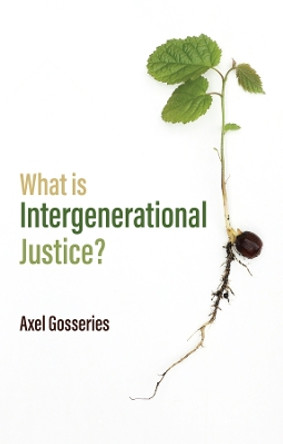 What is Intergenerational Justice? by A Gosseries 9781509525713