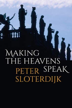 Making the Heavens Speak – Religion as Poetry by P Sloterdijk 9781509547494