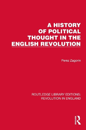 A History of Political Thought in the English Revolution by Perez Zagorin 9781032468129